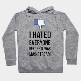 I Hated Everyone Before It Was Mainstream Tee TShirt Design Artwork Funny Design Hate Facebook Hoodie